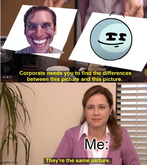 sus face | Me: | image tagged in memes,they're the same picture | made w/ Imgflip meme maker