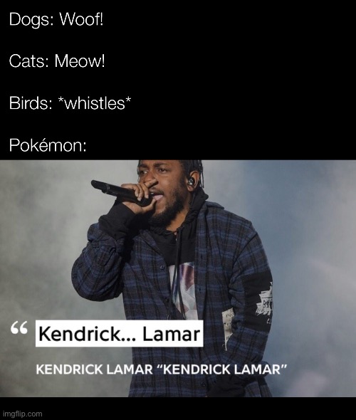 Kendrick Lamar | image tagged in memes,funny,funny memes,gifs,pokemon | made w/ Imgflip meme maker