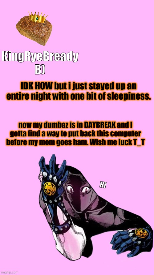life is hard | IDK HOW but i just stayed up an entire night with one bit of sleepiness. now my dumbaz is in DAYBREAK and I gotta find a way to put back this computer before my mom goes ham. Wish me luck T_T | made w/ Imgflip meme maker