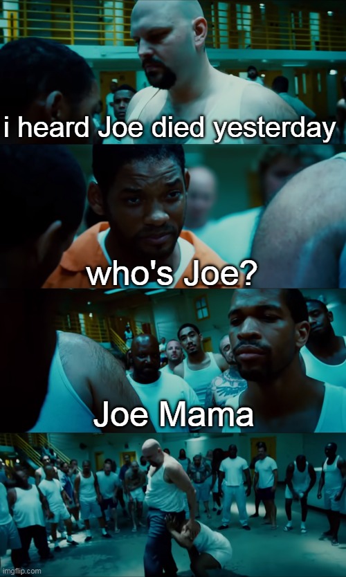 Who's Joe? Joe Mama! | i heard Joe died yesterday; who's Joe? Joe Mama | image tagged in hancock,joe mama | made w/ Imgflip meme maker