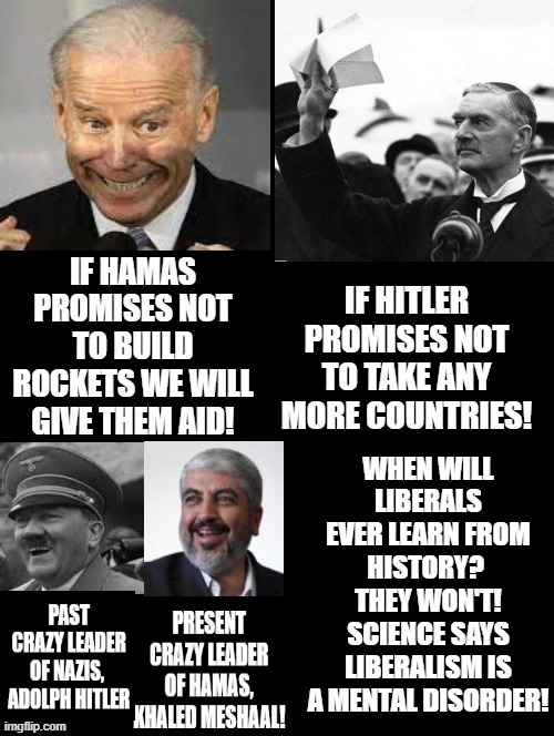 When will liberals ever learn from history? They won't! | WHEN WILL LIBERALS EVER LEARN FROM HISTORY?  THEY WON'T! SCIENCE SAYS LIBERALISM IS A MENTAL DISORDER! | image tagged in stupid liberals,morons,idiots,democrats,biden | made w/ Imgflip meme maker