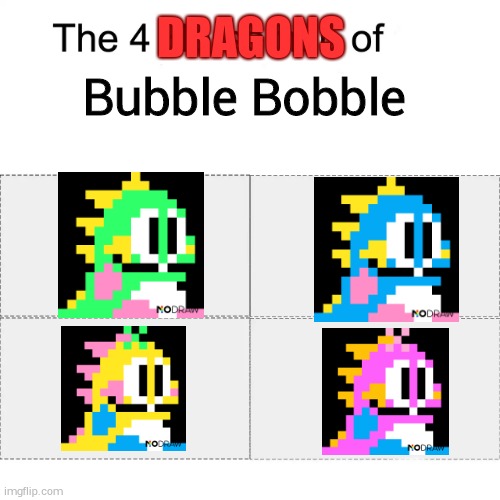 Four Horsemen (Bubble Bobble) | DRAGONS; Bubble Bobble | image tagged in four horsemen | made w/ Imgflip meme maker