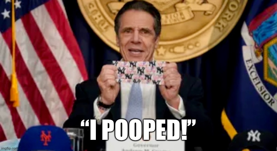 Cuomo’s Achievement |  “I POOPED!” | image tagged in cuomo,news,new york,new york city,government | made w/ Imgflip meme maker