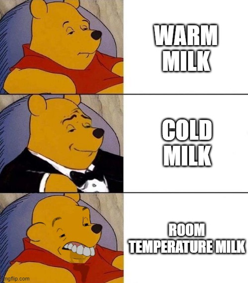 free epic sapodilla | WARM MILK; COLD MILK; ROOM TEMPERATURE MILK | image tagged in best better blurst | made w/ Imgflip meme maker