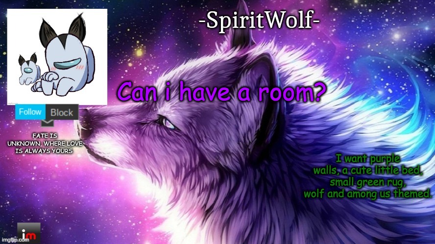 PLease and thanks! | Can i have a room? I want purple walls, a cute little bed, small green rug, wolf and among us themed. | image tagged in -spiritwolf- announcement temp | made w/ Imgflip meme maker