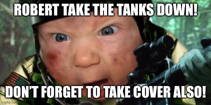 Call of Duty | ROBERT TAKE THE TANKS DOWN! DON’T FORGET TO TAKE COVER ALSO! | image tagged in call of duty | made w/ Imgflip meme maker
