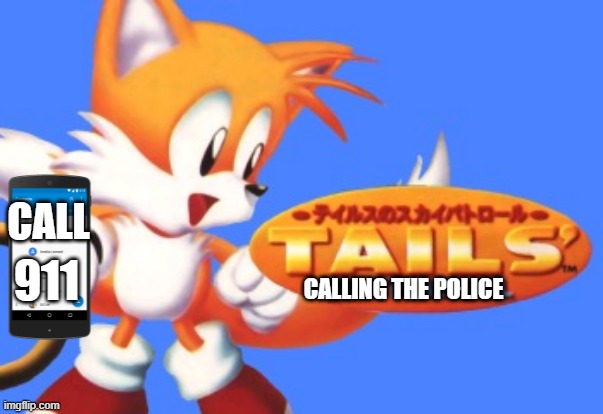 High Quality tails' calling the police Blank Meme Template