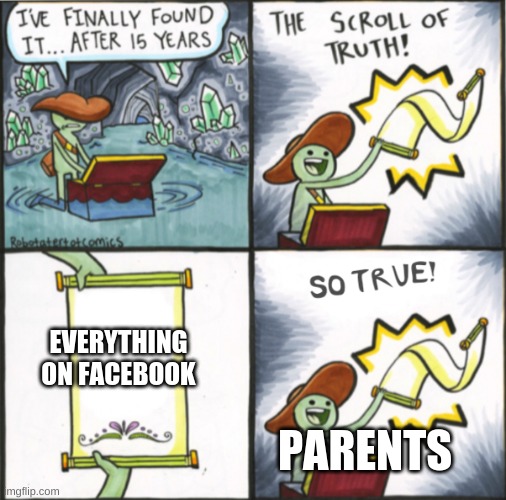 The Real Scroll Of Truth | EVERYTHING ON FACEBOOK PARENTS | image tagged in the real scroll of truth | made w/ Imgflip meme maker