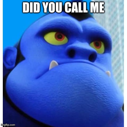 DID YOU CALL ME | made w/ Imgflip meme maker