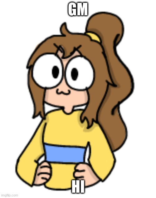 GM; HI | image tagged in 3 lily temp | made w/ Imgflip meme maker