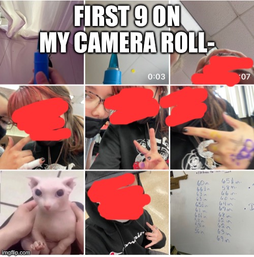 FIRST 9 ON MY CAMERA ROLL- | image tagged in o | made w/ Imgflip meme maker