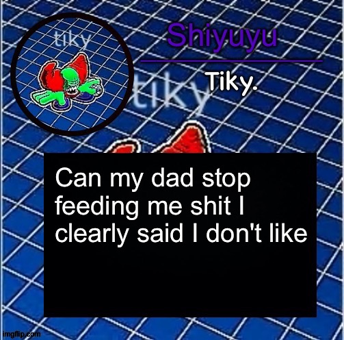 Dwffdwewfwfewfwrreffegrgvbgththyjnykkkkuuk, | Can my dad stop feeding me shit I clearly said I don't like | image tagged in dwffdwewfwfewfwrreffegrgvbgththyjnykkkkuuk | made w/ Imgflip meme maker