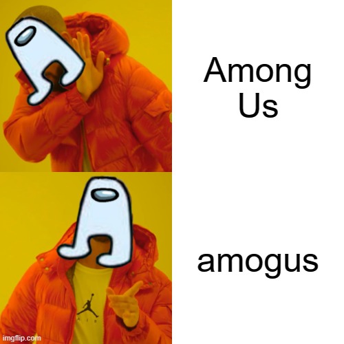 Drake Hotline Bling | Among Us; amogus | image tagged in memes,drake hotline bling | made w/ Imgflip meme maker