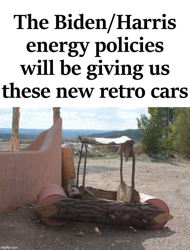 Toughen up your feet. | The Biden/Harris energy policies will be giving us these new retro cars | image tagged in politics,energy,joe biden | made w/ Imgflip meme maker