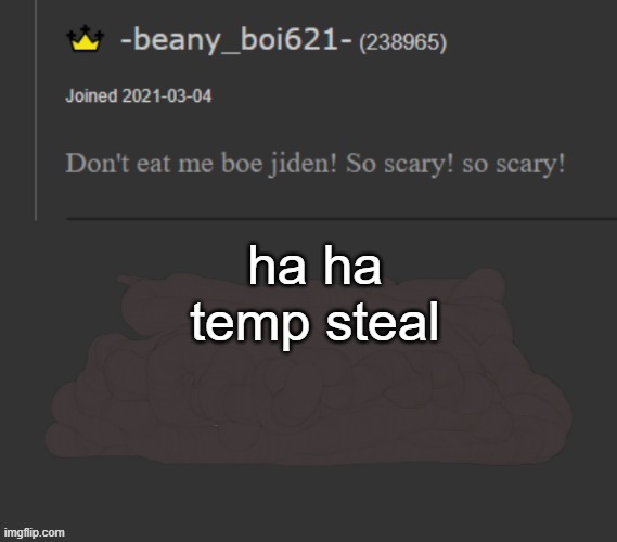 beany | ha ha temp steal | image tagged in beany | made w/ Imgflip meme maker