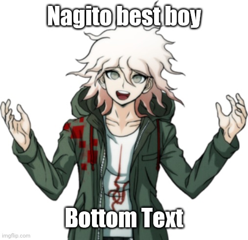 Yes | Nagito best boy; Bottom Text | image tagged in nagito komaeda transparent | made w/ Imgflip meme maker