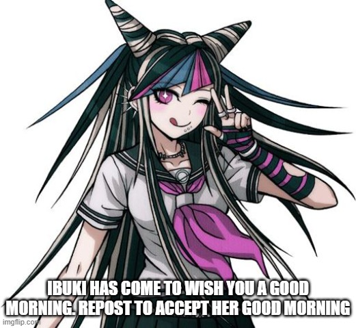 ibuki | IBUKI HAS COME TO WISH YOU A GOOD MORNING. REPOST TO ACCEPT HER GOOD MORNING | image tagged in ibuki | made w/ Imgflip meme maker