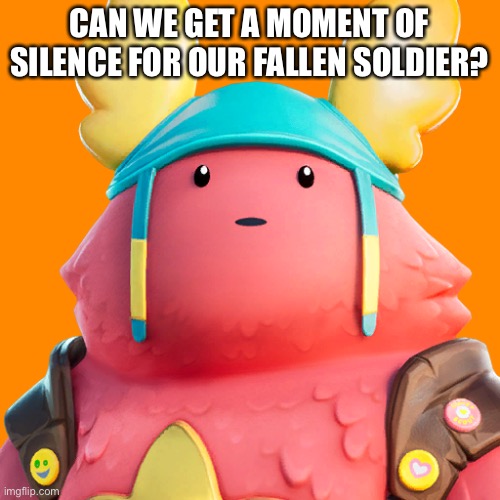 Guff | CAN WE GET A MOMENT OF SILENCE FOR OUR FALLEN SOLDIER? | image tagged in guff | made w/ Imgflip meme maker