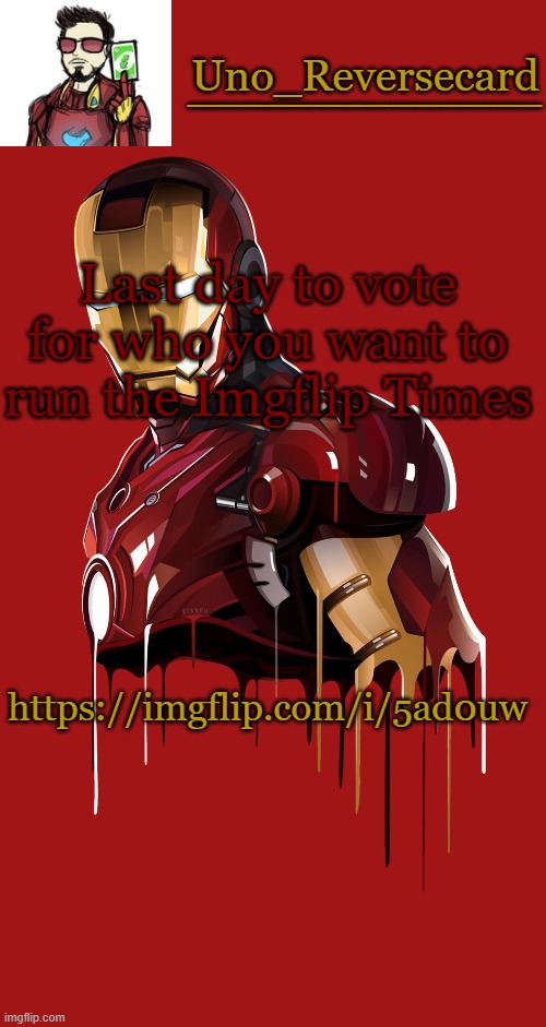 https://imgflip.com/i/5ad0uw | Last day to vote for who you want to run the Imgflip Times; https://imgflip.com/i/5ad0uw | image tagged in uno_reversecard announcement temp | made w/ Imgflip meme maker