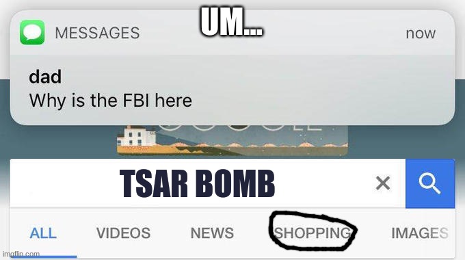 why is the FBI here? | UM... TSAR BOMB | image tagged in why is the fbi here | made w/ Imgflip meme maker