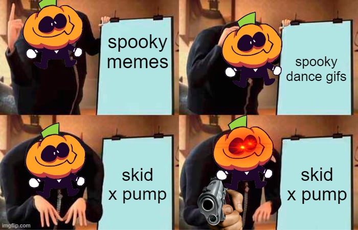 Gru's Plan | spooky memes; spooky dance gifs; skid x pump; skid x pump | image tagged in memes,gru's plan,skid x pump sucks,spooky month | made w/ Imgflip meme maker