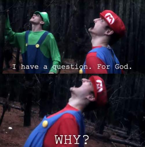 image tagged in i have one question for god why | made w/ Imgflip meme maker