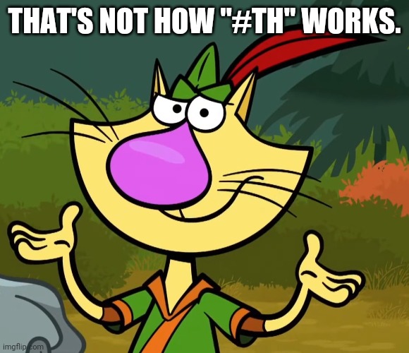 Confused Nature Cat 2 | THAT'S NOT HOW "#TH" WORKS. | image tagged in confused nature cat 2 | made w/ Imgflip meme maker