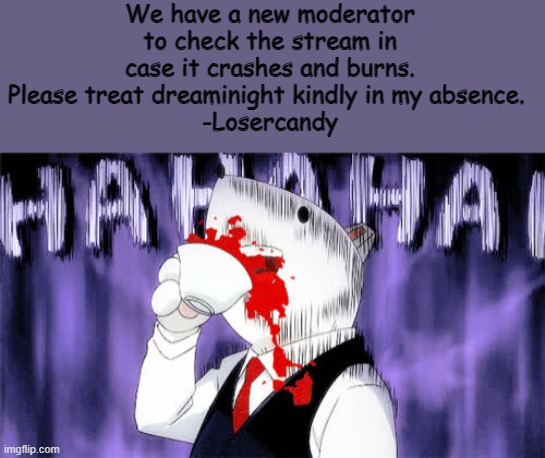 New mod |  We have a new moderator to check the stream in case it crashes and burns. Please treat dreaminight kindly in my absence. 
-Losercandy | image tagged in nezu laughing | made w/ Imgflip meme maker