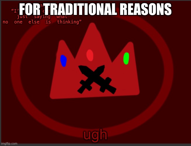 i better not see tankman | FOR TRADITIONAL REASONS; ugh | image tagged in the_red_crowns announcement | made w/ Imgflip meme maker