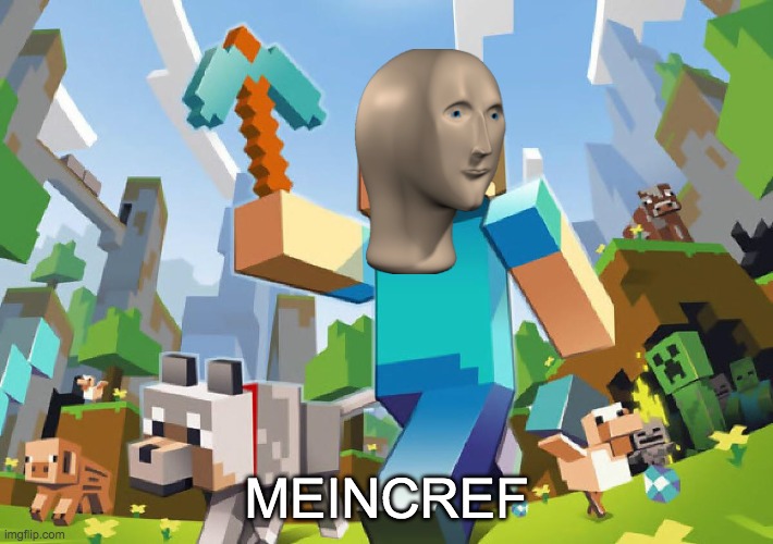 meme man meincref | MEINCREF | image tagged in minecraft | made w/ Imgflip meme maker