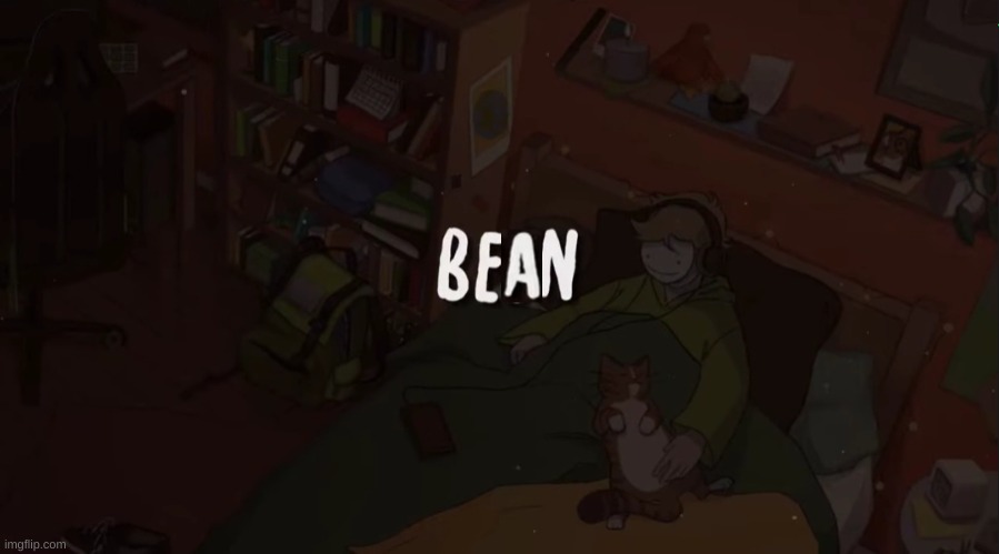 Bean | image tagged in bean | made w/ Imgflip meme maker