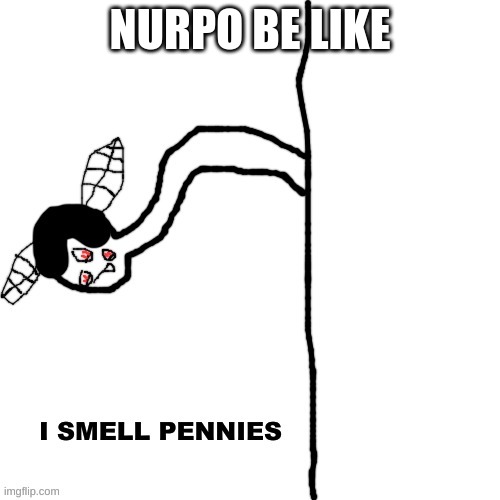 look up nurpo and youll see that he eats coins | NURPO BE LIKE | image tagged in carlos i smell pennies | made w/ Imgflip meme maker