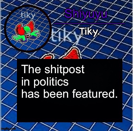 Dwffdwewfwfewfwrreffegrgvbgththyjnykkkkuuk, | The shitpost in politics has been featured. | image tagged in dwffdwewfwfewfwrreffegrgvbgththyjnykkkkuuk | made w/ Imgflip meme maker