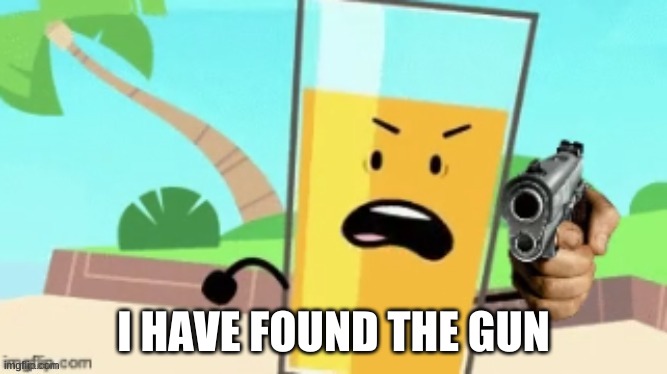 OJ Delete This | I HAVE FOUND THE GUN | image tagged in oj delete this | made w/ Imgflip meme maker