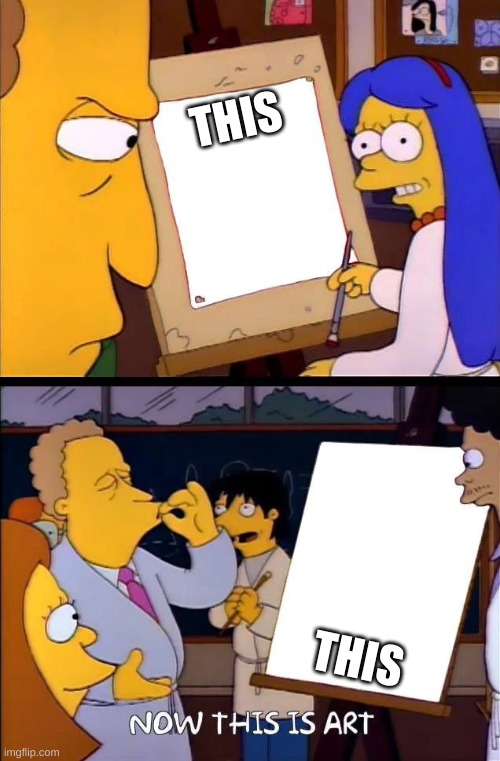 Now this is art | THIS THIS | image tagged in now this is art | made w/ Imgflip meme maker