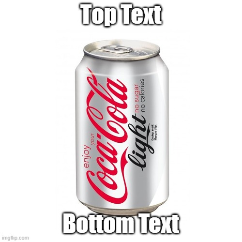 Coca Cola Light | Top Text; Bottom Text | image tagged in coca cola,top text,bottom text,funny | made w/ Imgflip meme maker