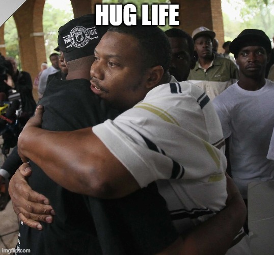 Hug Life | HUG LIFE | image tagged in thug life,hugs,gangsta,gang | made w/ Imgflip meme maker
