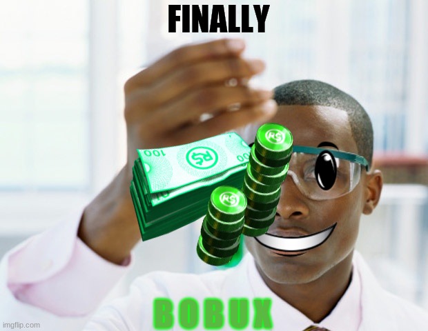 me when I finally get bobux after 30 years of research | FINALLY; B O B U X | made w/ Imgflip meme maker