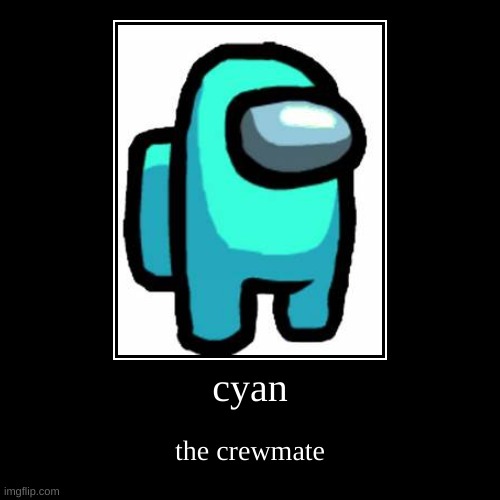 Cyan The Crewmate | image tagged in funny,demotivationals,cyan,crewmate,among us | made w/ Imgflip demotivational maker