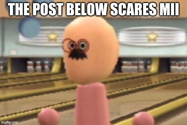 kill mii | THE POST BELOW SCARES MII | image tagged in when the nice teacher gets really mad | made w/ Imgflip meme maker