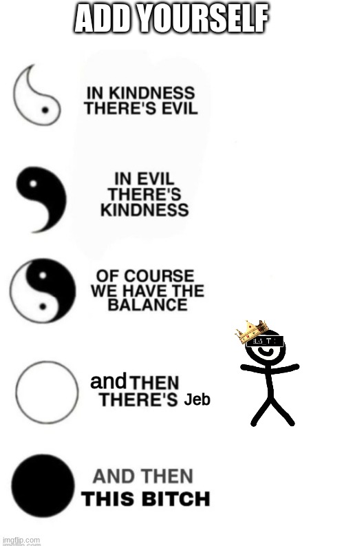 Yin and Yang | ADD YOURSELF; and; Jeb | image tagged in yin and yang | made w/ Imgflip meme maker