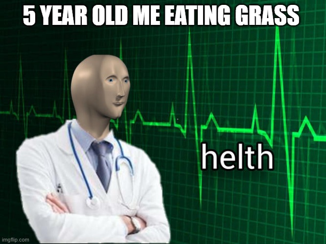Stonks Helth | 5 YEAR OLD ME EATING GRASS | image tagged in stonks helth | made w/ Imgflip meme maker
