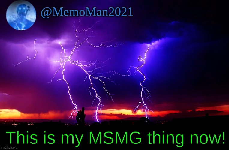 My first MSMG! | This is my MSMG thing now! | image tagged in msmemergroup,msmg | made w/ Imgflip meme maker
