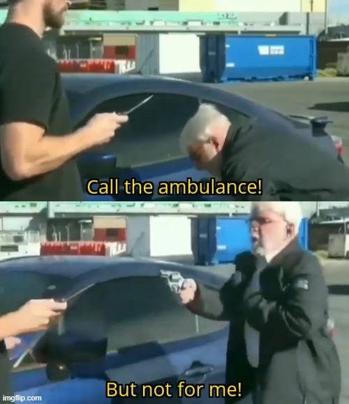 image tagged in call an ambulance but not for me | made w/ Imgflip meme maker