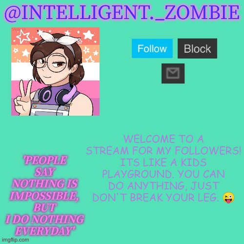 Heyo!! |  WELCOME TO A STREAM FOR MY FOLLOWERS! ITS LIKE A KIDS PLAYGROUND. YOU CAN DO ANYTHING, JUST DON'T BREAK YOUR LEG. 😜 | image tagged in inteli's temp | made w/ Imgflip meme maker