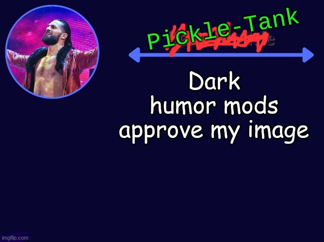 >:( | Dark humor mods approve my image | made w/ Imgflip meme maker