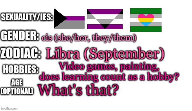 My turn | cis (she/her, they/them); Libra (September); Video games, painting, does learning count as a hobby? What's that? | image tagged in demisexual_sponge | made w/ Imgflip meme maker