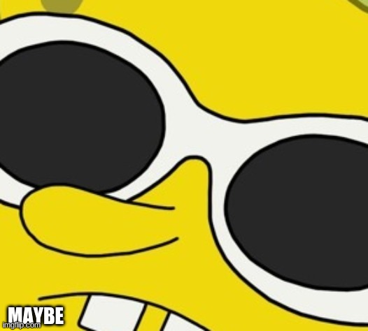 MAYBE | made w/ Imgflip meme maker