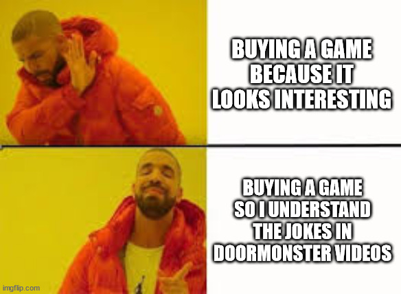 Orange Jacket Guy | BUYING A GAME BECAUSE IT LOOKS INTERESTING; BUYING A GAME SO I UNDERSTAND THE JOKES IN DOORMONSTER VIDEOS | image tagged in orange jacket guy,DoorMonster | made w/ Imgflip meme maker