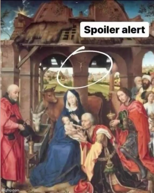as I know this was drawn before jesus was born idk | Spoiler alert | image tagged in spoiler alert | made w/ Imgflip meme maker